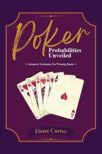 POKER PROBABILITIES UNVEILED af Fiona Carter