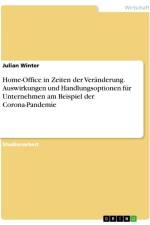 Home-Office in Zeiten der Veränderung. Auswirkungen und Handlungsoptionen für Unternehmen am Beispiel der Corona-Pandemie af Julian Winter