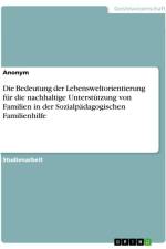 Die Bedeutung der Lebensweltorientierung für die nachhaltige Unterstützung von Familien in der Sozialpädagogischen Familienhilfe af Anonymous
