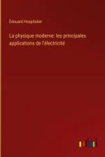 La physique moderne: les principales applications de l'électricité af Édouard Hospitalier