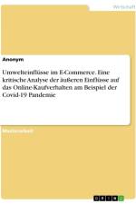 Umwelteinflüsse im E-Commerce. Eine kritische Analyse der äußeren Einflüsse auf das Online-Kaufverhalten am Beispiel der Covid-19 Pandemie af Anonymous