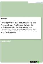 Sprachgewandt und handlungsfähig. Die Potenziale der Pro-Contra-Debatte im Politikunterricht zur Förderung von Urteilskompetenz, Perspektivübernahme und Partizipation af Anonymous