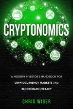 Cryptonomics: A Modern Investors Guide to Cryptocurrency Markets and Blockchain Literacy af Chris Wiser