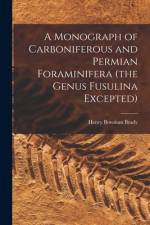 A Monograph of Carboniferous and Permian Foraminifera (the Genus Fusulina Excepted) af Henry Bowman Brady