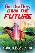 Get the Boy, Own the Future af Gabriel F. W. Koch