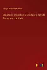 Documents concernant les Templiers extraits des archives de Malte af Joseph Delaville le Roulx