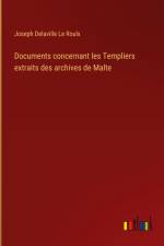 Documents concernant les Templiers extraits des archives de Malte