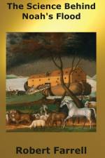 The Science Behind Noah's Flood af Robert E. Farrell