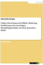Online Advertising und Affiliate Marketing. Einführung eines neuartigen Hautpflegeprodukts auf dem deutschen Markt af Alexandra Dragos