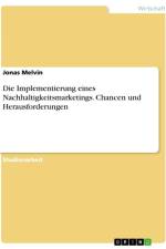 Die Implementierung eines Nachhaltigkeitsmarketings. Chancen und Herausforderungen af Jonas Melvin