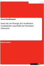 Israel als ein Protegé der westlichen Großmächte innerhalb der Vereinten Nationen? af Anna Stockhausen