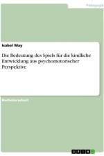 Die Bedeutung des Spiels für die kindliche Entwicklung aus psychomotorischer Perspektive af Isabel May