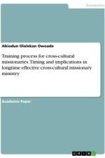 Training process for cross-cultural missionaries. Timing and implications in longtime effective cross-cultural missionary ministry af Abiodun Olalekan Owoade