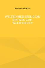 Welteinheitsreligion ein Weg zum Weltfrieden af Manfred Schläfcke