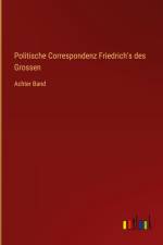 Politische Correspondenz Friedrich's des Grossen af Outlook Verlag