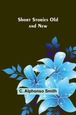 Short Stories Old and New af C. Alphonso Smith