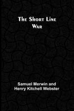 The Short Line War af Samuel Merwin Webster