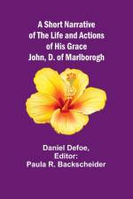 A Short Narrative of the Life and Actions of His Grace John, D. of Marlborogh af Daniel Defoe