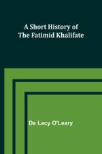A Short History of the Fatimid Khalifate af de Lacy O'Leary