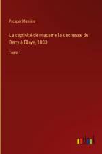 La captivité de madame la duchesse de Berry à Blaye, 1833 af Prosper Ménière