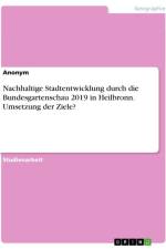 Nachhaltige Stadtentwicklung durch die Bundesgartenschau 2019 in Heilbronn. Umsetzung der Ziele? af Anonymous
