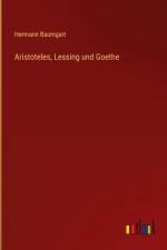 Aristoteles, Lessing und Goethe af Hermann Baumgart