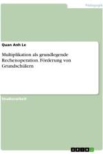 Multiplikation als grundlegende Rechenoperation. Förderung von Grundschülern af Quan Anh Le