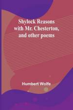 Shylock reasons with Mr. Chesterton, and other poems af Humbert Wolfe
