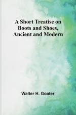 A Short Treatise on Boots and Shoes, Ancient and Modern af Walter H. Goater