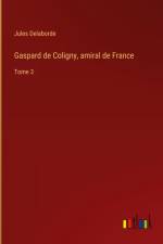 Gaspard de Coligny, amiral de France af Jules Delaborde