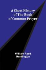 A Short History of the Book of Common Prayer af William Reed Huntington