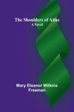 The Shoulders of Atlas af Mary Eleanor Freeman