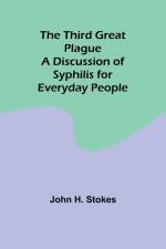 The Third Great Plague A Discussion of Syphilis for Everyday People af John H. Stokes