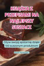 KSI¿¿KA Z PRZEPISAMI NA NAJLEPSZY SUSZACZ af Micha¿ Kwiatkowski