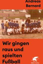 Wir gingen raus und spielten Fußball af Andreas Bernard