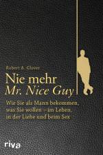 Nie mehr Mr. Nice Guy af Robert A. Glover