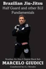 Half Guard and other BJJ Fundamentals af Marcelo Giudici