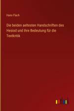 Die beiden aeltesten Handschriften des Hesiod und ihre Bedeutung für die Textkritik af Hans Flach