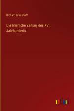 Die briefliche Zeitung des XVI. Jahrhunderts af Richard Grasshoff