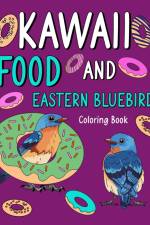 Kawaii Food and Eastern Bluebird Coloring Book