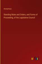 Standing Rules and Orders, and Forms of Proceeding, of the Legislative Council af Anonymous