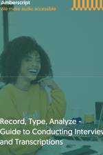 Record, Type, Analyze, - Guide to Conducting Interviews and Transcriptions af Amberscript B. V