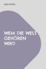 Wem die Welt gehören wird af Bodo Pipping
