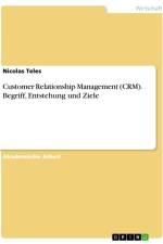 Customer Relationship Management (CRM). Begriff, Entstehung und Ziele af Nicolas Teles