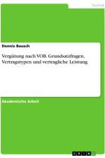 Vergütung nach VOB. Grundsatzfragen, Vertragstypen und vertragliche Leistung af Dennis Bausch
