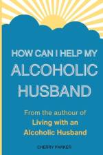 How Can I Help My Alcoholic Husband? af Cherry Parker