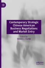 Contemporary Strategic Chinese American Business Negotiations and Market Entry af Steven J Clarke
