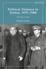 Political Violence in Turkey, 1975-1980 af Benjamin Gourisse