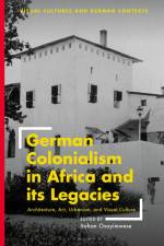 German Colonialism in Africa and Its Legacies af Itohan Osayimwese