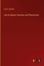 Life its Nature Varieties and Phenomena af Leo H. Grindon
